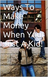 Baixar Ways To Make Money When Your Just A Kid! (English Edition) pdf, epub, ebook