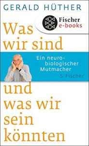 Baixar Was wir sind und was wir sein könnten: Ein neurobiologischer Mutmacher (German Edition) pdf, epub, ebook