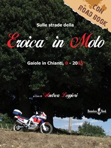 Baixar L’Eroica in Moto: Gaiole in Chianti 0-2015 pdf, epub, ebook