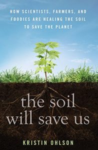 Baixar The Soil Will Save Us: How Scientists, Farmers, and Ranchers Are Tending the Soil to Reverse Global Warming pdf, epub, ebook