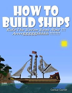 Baixar HOW TO BUILD SHIPS: Rule The Seven Seas Now !!! Arrrrggggghhhhh !!!!!!! (with step-by-step instructions) (English Edition) pdf, epub, ebook