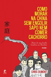 Baixar Como Morar na China sem Engolir Sapo nem Comer Cachorro (Portuguese Edition) pdf, epub, ebook