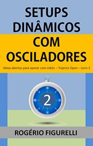 Baixar Setups Dinâmicos com Osciladores: Ideias abertas para operar com robôs (Trajecta Open Livro 2) (Portuguese Edition) pdf, epub, ebook