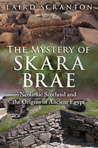 Baixar The Mystery of Skara Brae: Neolithic Scotland and the Origins of Ancient Egypt pdf, epub, ebook