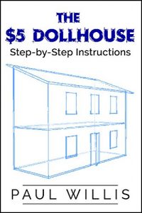 Baixar The $5 Dollhouse: Step-by-Step Instructions (English Edition) pdf, epub, ebook