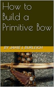 Baixar How to Build a Primitive Bow (English Edition) pdf, epub, ebook