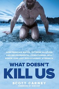 Baixar What Doesn’t Kill Us: How Freezing Water, Extreme Altitude, and Environmental Conditioning Will Renew Our Lost Evolutionary Strength pdf, epub, ebook