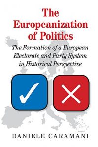 Baixar The Europeanization of Politics: The Formation of a European Electorate and Party System in Historical Perspective pdf, epub, ebook