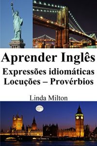 Baixar Aprender Inglês: Expressões idiomáticas – Locuções – Provérbios (Portuguese Edition) pdf, epub, ebook