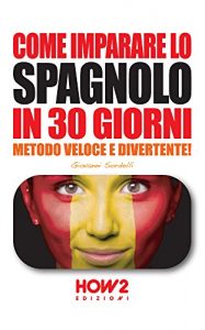 Baixar COME IMPARARE LO SPAGNOLO IN 30 GIORNI. Metodo Veloce e Divertente! (HOW2 Edizioni Vol. 62) pdf, epub, ebook