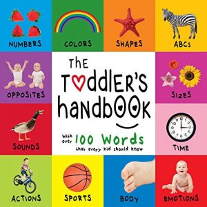 Baixar The Toddler’s Handbook: Numbers, Colors, Shapes, Sizes, ABC Animals, Opposites, and Sounds, with over 100 Words that every Kid should Know (Engage Early Readers: Children’s Learning Books) pdf, epub, ebook