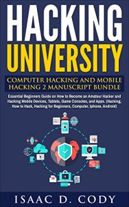 Baixar Hacking University: Computer Hacking and Mobile Hacking 2 Manuscript Bundle: Essential Beginners Guide on How to Become an Amateur Hacker and Hacking Mobile … Game Consoles, and Apps. (English Edition) pdf, epub, ebook