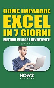 Baixar COME IMPARARE EXCEL IN 7 GIORNI. Metodo Veloce e Divertente! (HOW2 Edizioni Vol. 66) pdf, epub, ebook