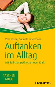 Baixar Auftanken im Alltag: Mit Selbstempathie zu neuer Kraft (Haufe TaschenGuide) pdf, epub, ebook