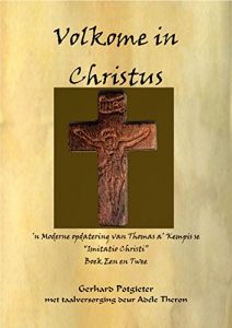 Baixar Volkome in Christus: Boek een en Twee van Thomas Kempis se “Imitatio Christi” (Afrikaans Edition) pdf, epub, ebook