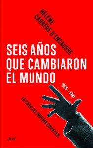 Baixar Seis años que cambiaron el mundo: 1985-1991, la caída del imperio soviético pdf, epub, ebook