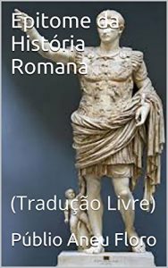 Baixar Epitome da História Romana: (Tradução Livre) (Portuguese Edition) pdf, epub, ebook