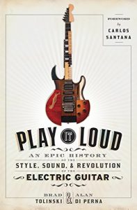 Baixar Play It Loud: An Epic History of the Style, Sound, and Revolution of the Electric Guitar pdf, epub, ebook