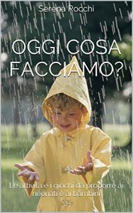 Baixar Oggi cosa facciamo?: Le attività e i giochi da proporre ai neonati e ai bambini (Bimbonaturale Vol. 2) pdf, epub, ebook