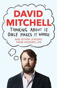 Baixar Thinking About It Only Makes It Worse: And Other Lessons from Modern Life (English Edition) pdf, epub, ebook