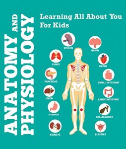 Baixar Anatomy And Physiology: Learning All About You For Kids: Human Body Encyclopedia (Children’s Anatomy & Physiology Books) pdf, epub, ebook