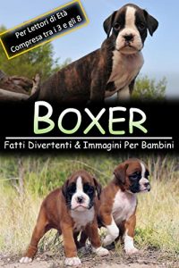 Baixar Boxer: Fatti Divertenti & Immagini Per Bambini, Per Lettori di Età Compresa tra i 3 e gli 8 Anni pdf, epub, ebook