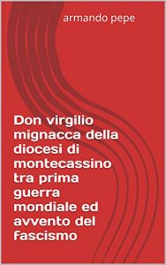 Baixar Don virgilio mignacca della diocesi di montecassino tra prima guerra mondiale ed avvento del fascismo pdf, epub, ebook