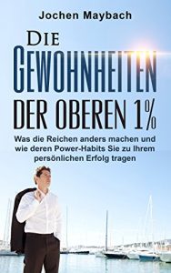 Baixar Die Gewohnheiten der oberen 1%: Was die Reichen anders machen und wie deren Power-Habits Sie zu Ihrem persönlichen Erfolg tragen (Gewohnheiten, Gewohnheiten … Achtsamkeitstraining,) (German Edition) pdf, epub, ebook