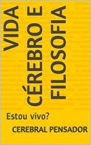 Baixar Vida Cérebro e Filosofia: Estou vivo? (Portuguese Edition) pdf, epub, ebook