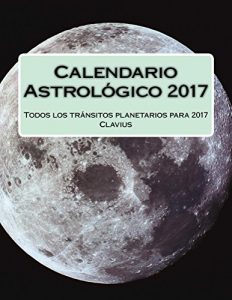 Baixar Calendario Astrologico 2017: Todos los tránsitos planetarios para 2017 (Spanish Edition) pdf, epub, ebook