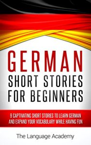 Baixar German: Short Stories For Beginners – 9 Captivating Short Stories to Learn German & Expand Your Vocabulary While Having Fun (English Edition) pdf, epub, ebook