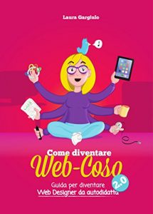 Baixar Come diventare web-coso 2.0: Guida per diventare web designer da autodidatta pdf, epub, ebook