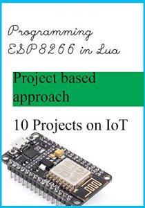 Baixar How to program ESP8266 in Lua: Getting started with ESP8266 (NodeMCU dev kit)  in Lua (English Edition) pdf, epub, ebook