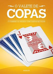 Baixar O Valete de Copas: O Caminho Da Mágica Com Cartas De Jogar (Os Valetes Livro 1) (Portuguese Edition) pdf, epub, ebook