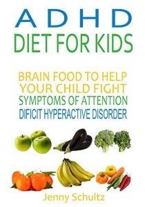 Baixar ADHD Diet for Kids: Brain Food to Help Your Child Fight Symptoms of Attention Deficit Hyperactivity Disorder (English Edition) pdf, epub, ebook