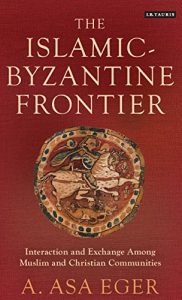Baixar The Islamic-Byzantine Frontier: Interaction and Exchange Among Muslim and Christian Communities (Library of Middle East History) pdf, epub, ebook