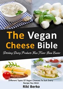 Baixar The Vegan Cheese Bible: Ditching Dairy Products Has Never Been Easier (Dairy Free, Vegan Cheese, Vegan Recipes, Vegan Cookbook, Vegan Lifestyle) (English Edition) pdf, epub, ebook