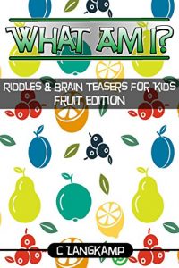Baixar What Am I? Riddles and Brain Teasers for Kids Fruit Edition (English Edition) pdf, epub, ebook