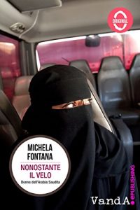 Baixar Nonostante il velo: Donne dell’Arabia Saudita pdf, epub, ebook