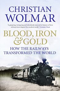 Baixar Blood, Iron and Gold: How the Railways Transformed the World (English Edition) pdf, epub, ebook