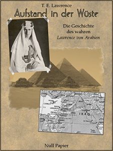 Baixar Aufstand in der Wüste – Die Geschichte des “Lawrence von Arabien”: Illustrierte und kommentierte Ausgabe (Sachbücher bei Null Papier) (German Edition) pdf, epub, ebook