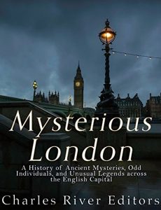 Baixar Mysterious London: A History of Ancient Mysteries, Odd Individuals, and Unusual Legends across the English Capital (English Edition) pdf, epub, ebook