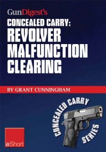 Baixar Gun Digest’s Revolver Malfunction Clearing Concealed Carry eShort: Learn how to clear trigger jams, gun misfires and case-under-extractor malfunctions. (Concealed Carry eShorts) pdf, epub, ebook