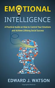 Baixar Emotional Intelligence: A Practical Guide on How to Control Your Emotions and Achieve Lifelong Social Success (English Edition) pdf, epub, ebook