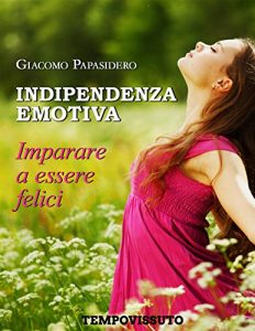 Baixar Indipendenza emotiva: Imparare a essere felici pdf, epub, ebook