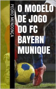 Baixar O Modelo de Jogo do FC Bayern Munique (Portuguese Edition) pdf, epub, ebook