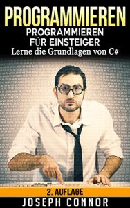 Baixar Programmieren: C# Programmieren für Einsteiger: lerne die Grundlagen von C# – 2. Auflage (Programmieren lernen, Programmieren für Einsteiger, C Programmieren, … Programmiersprachen) (German Edition) pdf, epub, ebook