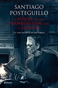 Baixar La noche en que Frankenstein leyó el Quijote: La vida secreta de los libros (volumen independiente) pdf, epub, ebook