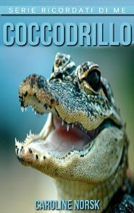 Baixar Coccodrillo: Libro sui Coccodrillo per Bambini con Foto Stupende & Storie Divertenti (Serie Ricordati Di Me) pdf, epub, ebook