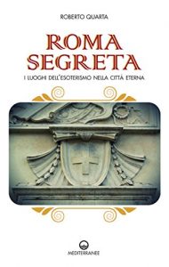 Baixar Roma segreta: I luoghi dell’esoterismo nella città eterna pdf, epub, ebook